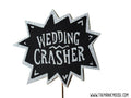 Wedding Crasher Sign ~ You Choose Glitter Color